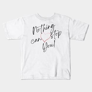 Nothing Can Stop You! Kids T-Shirt